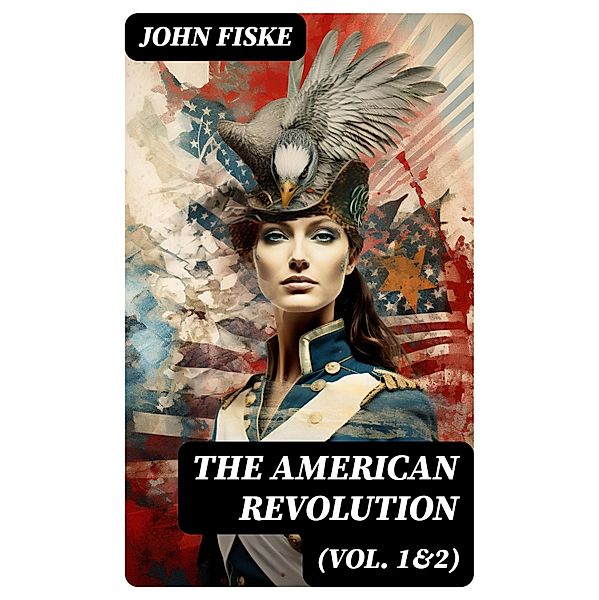 The American Revolution (Vol. 1&2), John Fiske