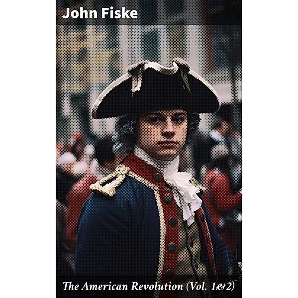 The American Revolution (Vol. 1&2), John Fiske