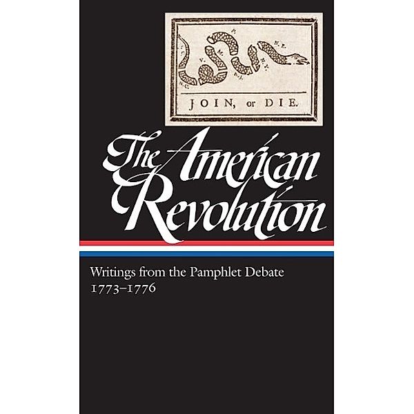 The American Revolution: Writings from the Pamphlet Debate Vol. 2 1773-1776  (LOA #266) / Library of America: The American Revolution Collection Bd.2, Various