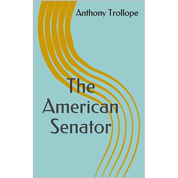 The American Senator, Anthony Trollope