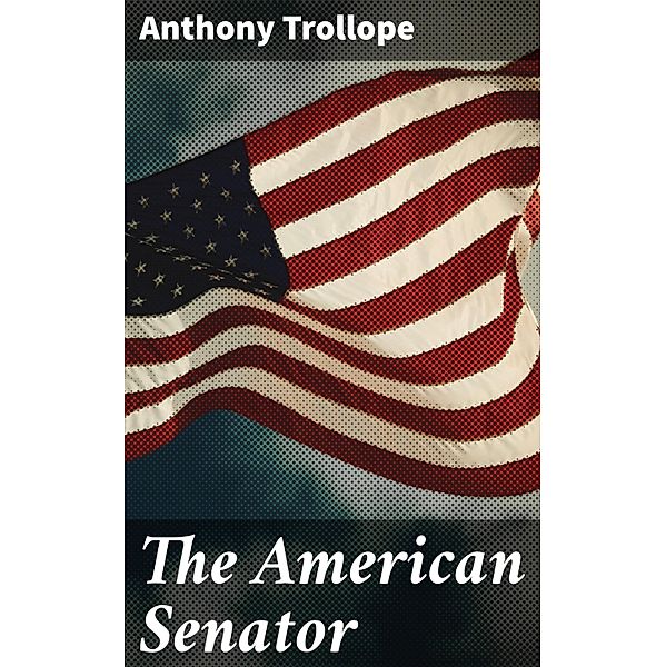 The American Senator, Anthony Trollope