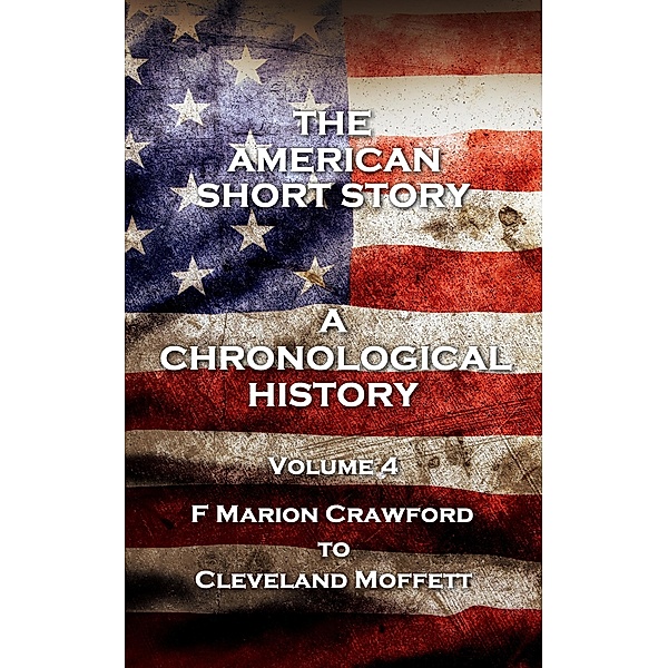 The American Short Story. A Chronological History, F Marion Crawford, Edith Wharton, Cleveland Moffett