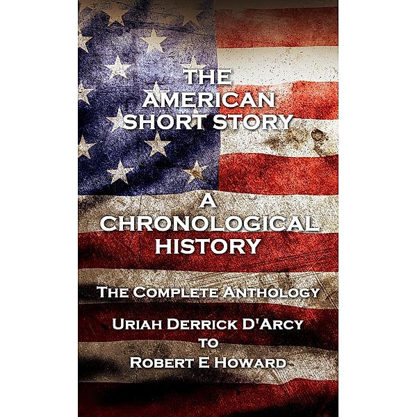 The American Short Story. A Chronological History, Uriah Derrick D'Arcy, F Scott Fitzgerald, Robert E Howard