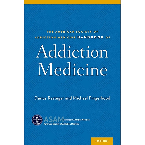 The American Society of Addiction Medicine Handbook of Addiction Medicine, Darius Rastegar, Michael Fingerhood