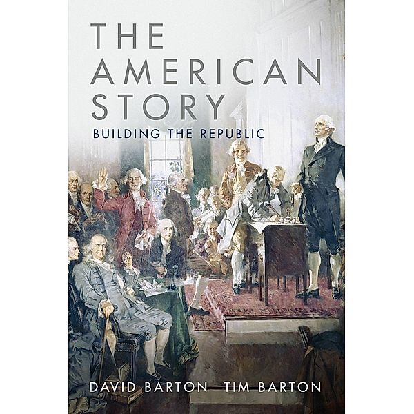 The American Story: Building the Republic, David Barton, Tim Barton