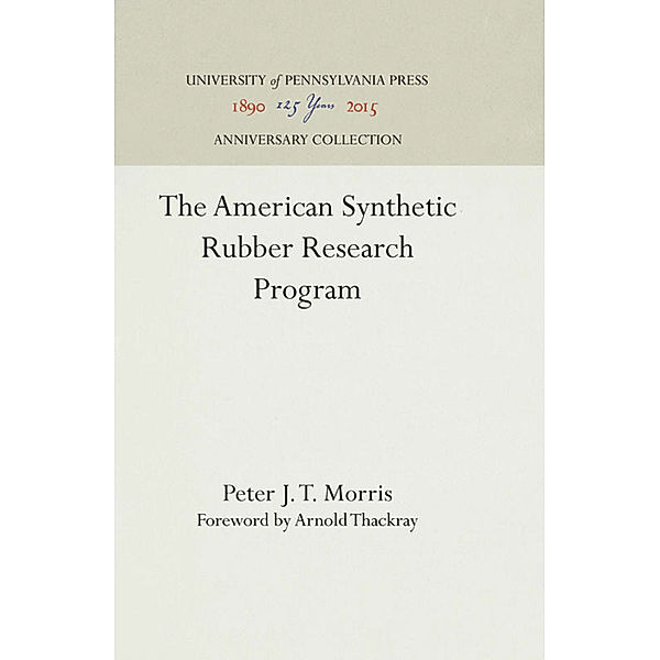 The American Synthetic Rubber Research Program, Peter J. T. Morris