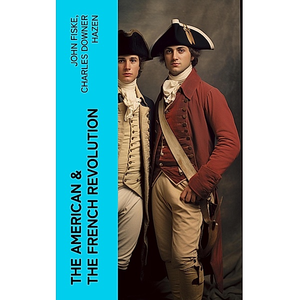 The American & The French Revolution, John Fiske, Charles Downer Hazen