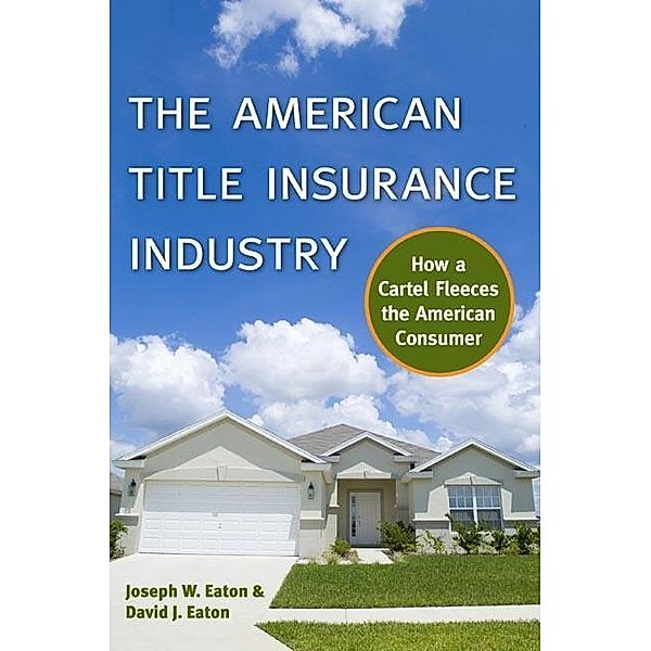 The American Title Insurance Industry, Joseph W Eaton, David Eaton