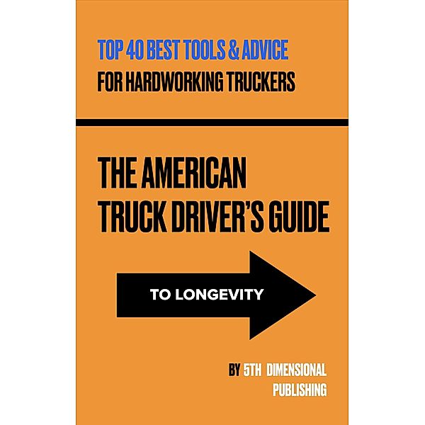 The American Truck Driver's Guide to Longevity (The HWY 1 eBook Adventure Supplement Series, #1) / The HWY 1 eBook Adventure Supplement Series, Chief Nanepashee, Heidi-Daryl von Dunker
