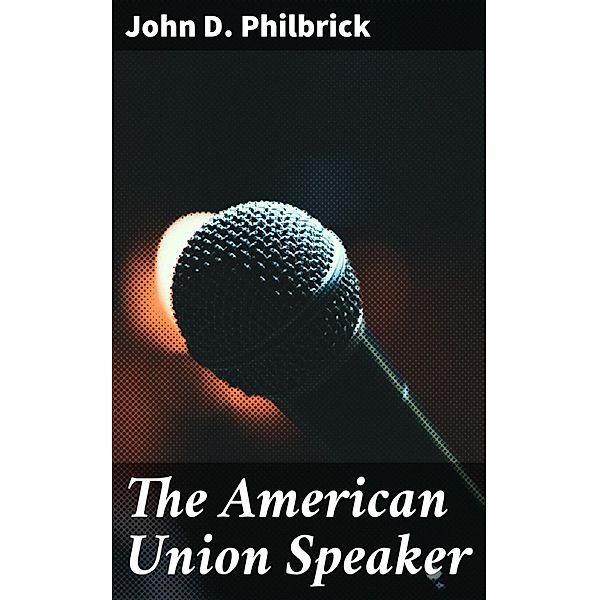 The American Union Speaker, John D. Philbrick