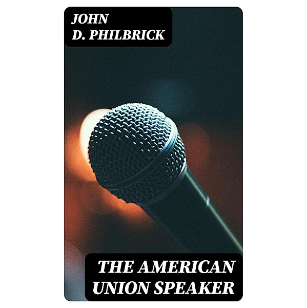 The American Union Speaker, John D. Philbrick