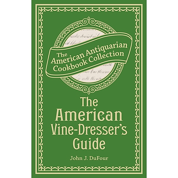 The American Vine-Dresser's Guide / American Antiquarian Cookbook Collection, John James Dufour