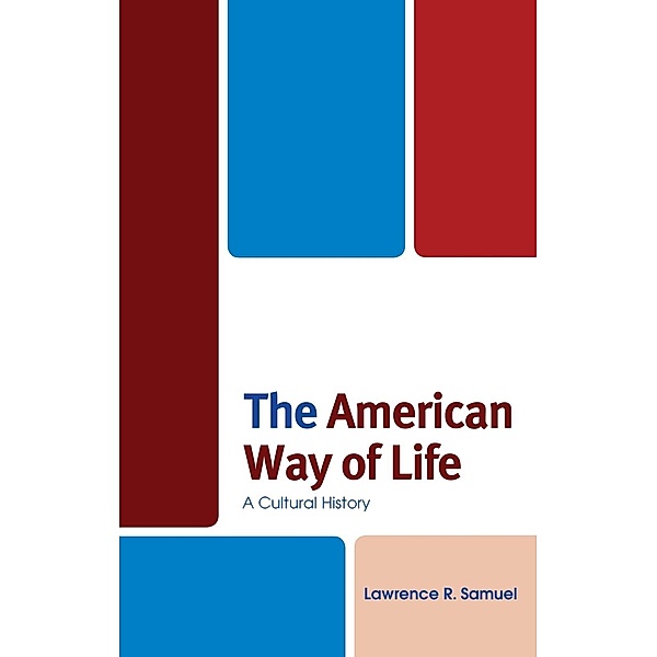 The American Way of Life / The Fairleigh Dickinson University Press Series in American History and Culture, Lawrence R. Samuel