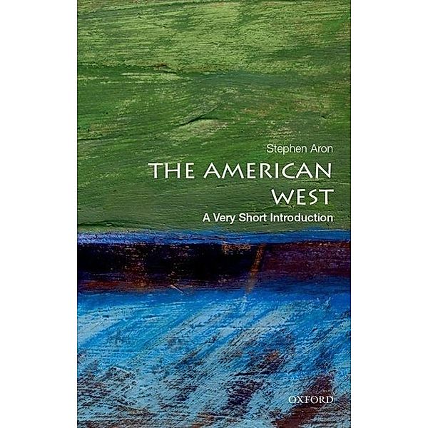 The American West: A Very Short Introduction, Stephen Aron