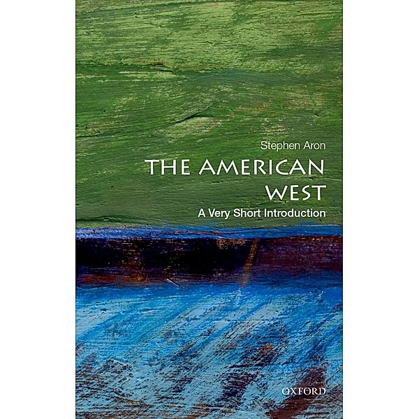 The American West: A Very Short Introduction / Very Short Introductions, Stephen Aron