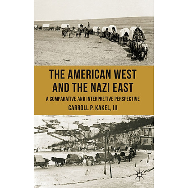 The American West and the Nazi East, C. Kakel