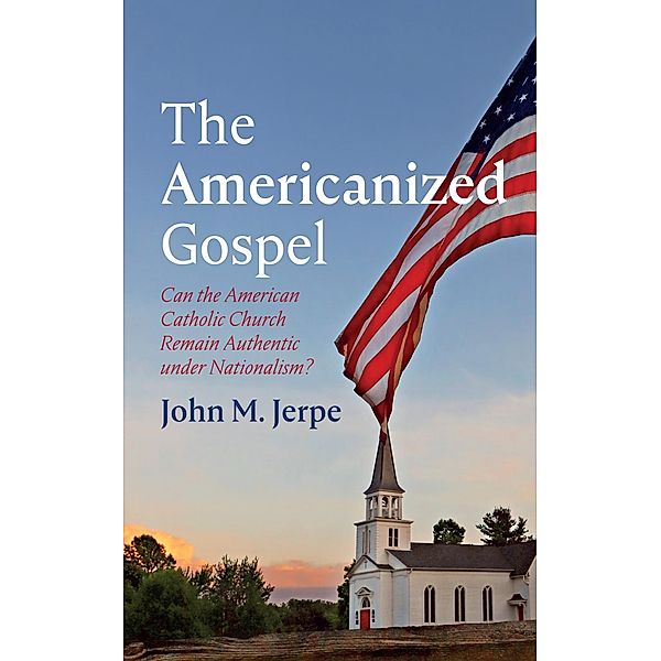 The Americanized Gospel, John M. Jerpe