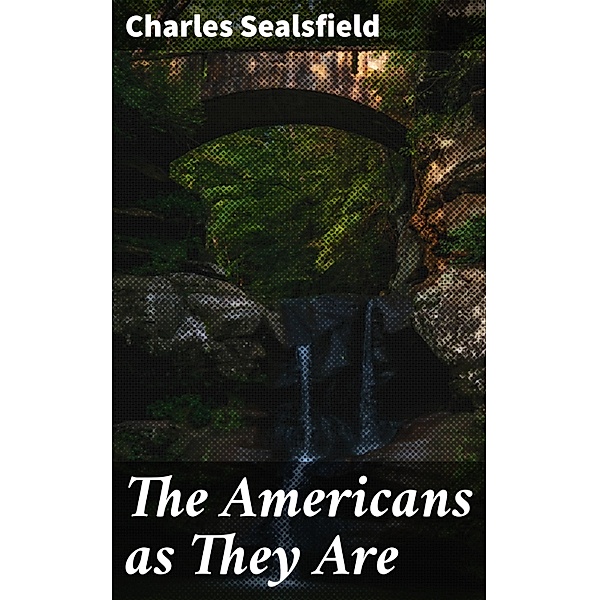 The Americans as They Are, Charles Sealsfield