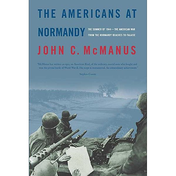 The Americans at Normandy, John C. McManus