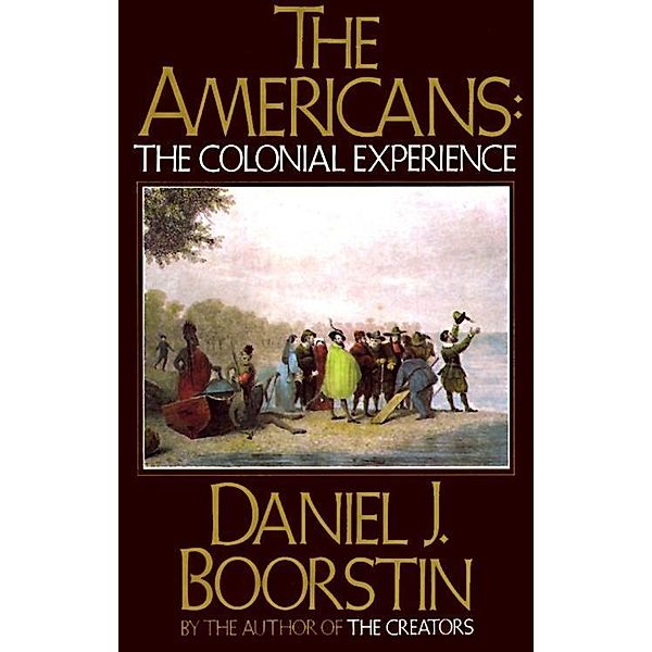 The Americans: The Colonial Experience / Americans Series Bd.1, Daniel J. Boorstin