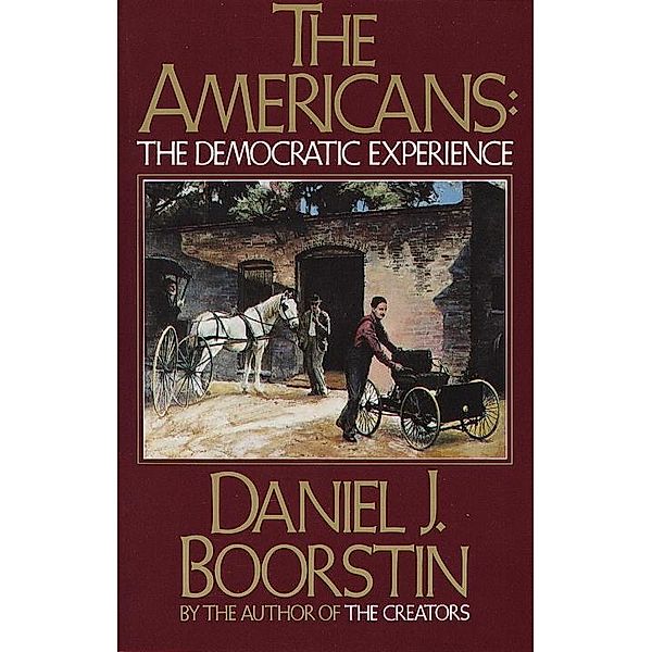 The Americans: The Democratic Experience / Americans Series Bd.3, Daniel J. Boorstin