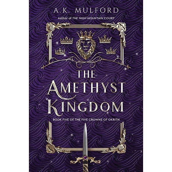 The Amethyst Kingdom / The Five Crowns of Okrith Bd.5, A. K. Mulford