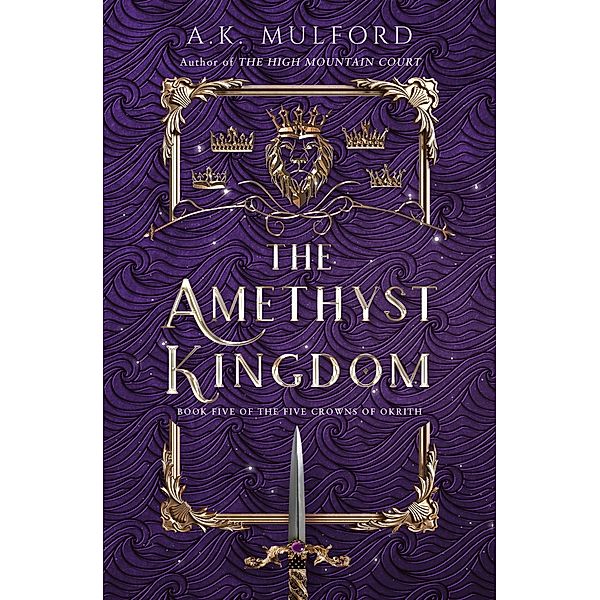 The Amethyst Kingdom / The Five Crowns of Okrith Bd.5, A. K. Mulford