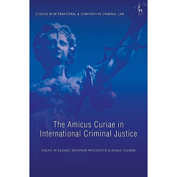 The Amicus Curiae in International Criminal Justice, Sarah Williams, Hannah Woolaver, Emma Palmer