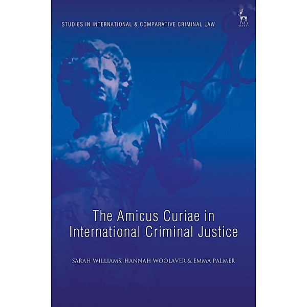 The Amicus Curiae in International Criminal Justice, Sarah Williams, Hannah Woolaver, Emma Palmer