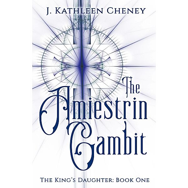 The Amiestrin Gambit (The King's Daughter, #1) / The King's Daughter, J. Kathleen Cheney