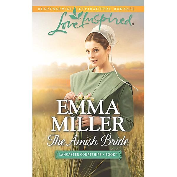 The Amish Bride (Mills & Boon Love Inspired) (Lancaster Courtships, Book 1) / Mills & Boon Love Inspired, Emma Miller