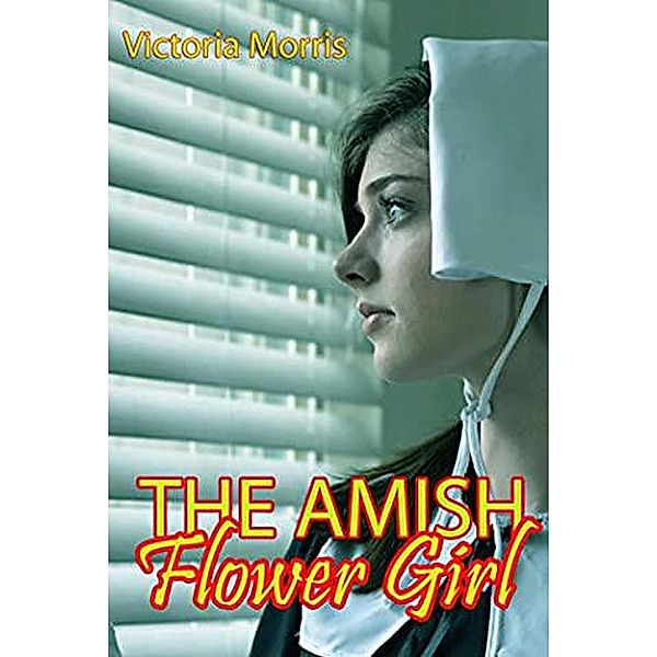 The Amish Flower Girl, Victoria Morris
