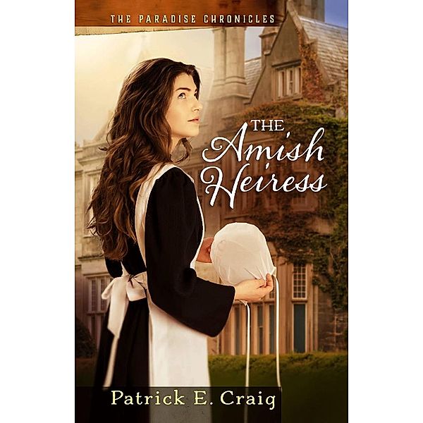 The Amish Heiress (The Paradise Chronicles) / The Paradise Chronicles, Patrick E. Craig