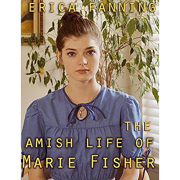 The Amish Life Of Marie Fisher, Erica Fannin