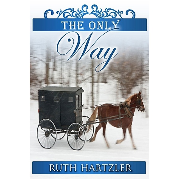 The Amish Millers Get Married: The Only Way (The Amish Millers Get Married Book 4), Ruth Hartzler