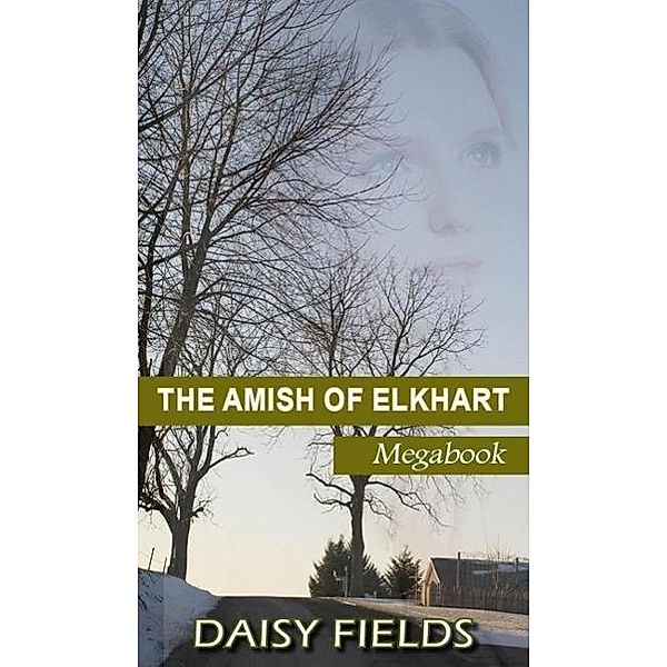The Amish of Elkhart County (The Complete Amish of Elkhart County Collection), Daisy Fields