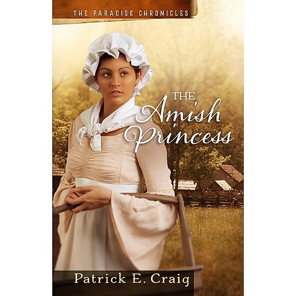 The Amish Princess (The Paradise Chronicles, #2) / The Paradise Chronicles, Patrick E. Craig