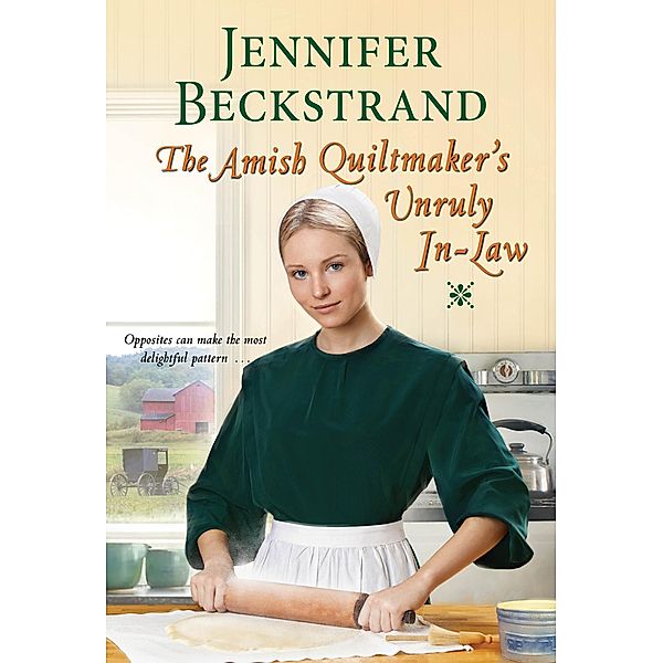 The Amish Quiltmaker's Unruly In-Law / The Amish Quiltmaker Bd.2, Jennifer Beckstrand