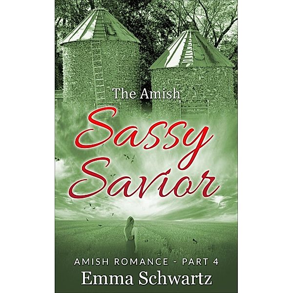 The Amish Sassy Savior: The Amish Sassy Savior Part 4, Emma Schwartz