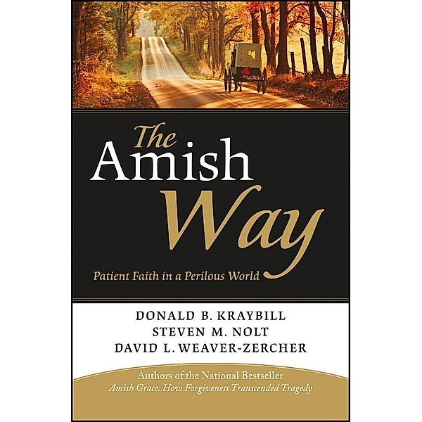The Amish Way, Donald B. Kraybill, Steven M. Nolt, David L. Weaver-Zercher