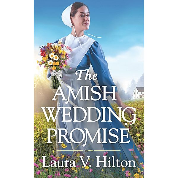 The Amish Wedding Promise / Hidden Springs Bd.1, Laura V. Hilton