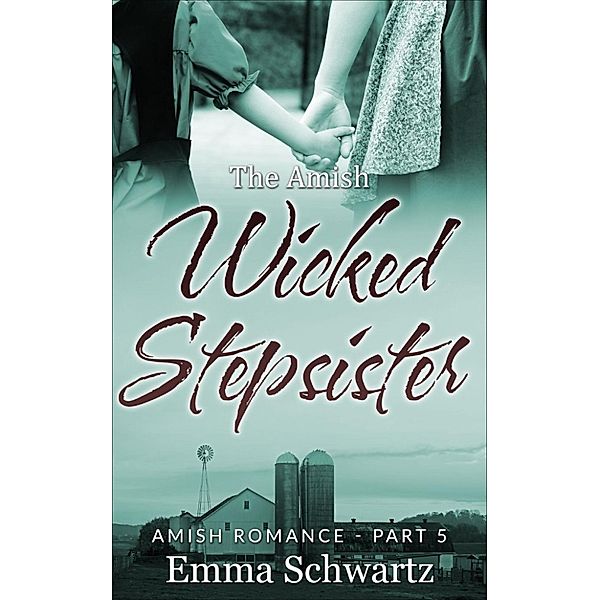 The Amish Wicked Stepsister: The Amish Wicked Stepsister Part 5, Emma Schwartz