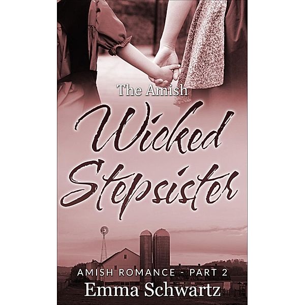 The Amish Wicked Stepsister: The Amish Wicked Stepsister Part 2, Emma Schwartz