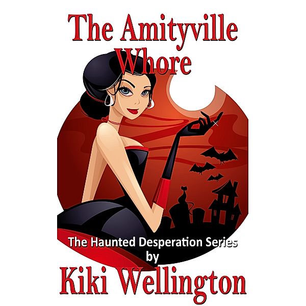 The Amityville Whore (The Haunted Desperation Series, #6) / The Haunted Desperation Series, Kiki Wellington