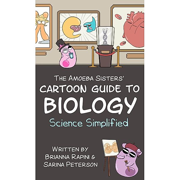 The Amoeba Sisters' Cartoon Guide to Biology, Sarina Peterson, Brianna Rapini