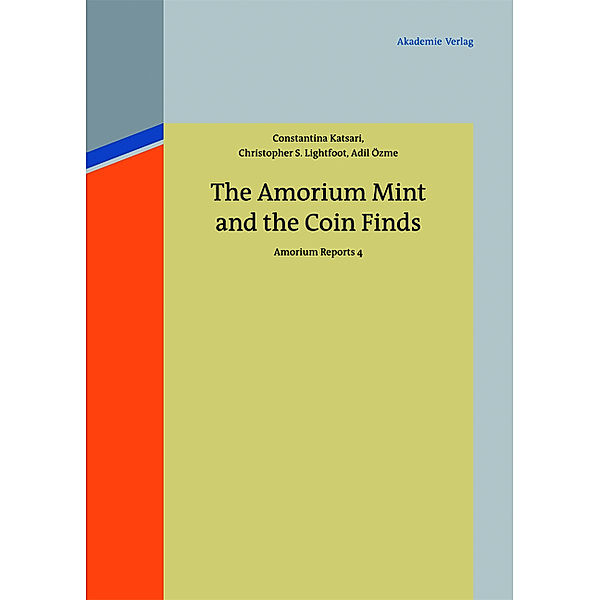 The Amorium Mint and the Coin Finds, Constantina Katsari, Christopher S. Lightfoot, Adil Özme