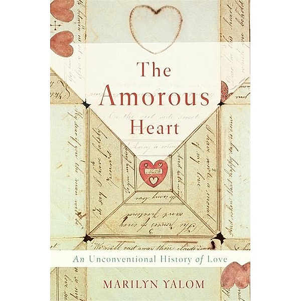 The Amorous Heart: An Unconventional History of Love, Marilyn Yalom