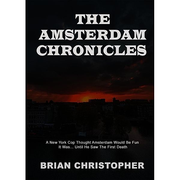 The Amsterdam Chronicles: Trilogy, Brian Christopher