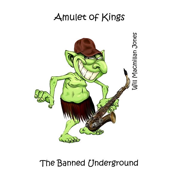 The Amulaet of Kings (The Banned Underground, #1) / The Banned Underground, Will Macmillan Jones