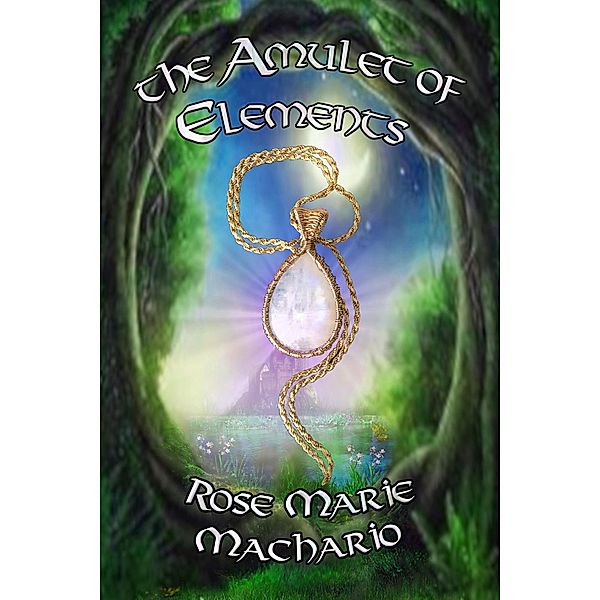 The Amulet of Elements (Majick of the Chosen Ones, #1) / Majick of the Chosen Ones, Rose Marie Machario